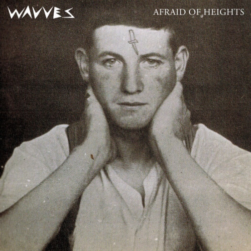 WAVVES - AFRAID OF HEIGHTSWAVVES AFRAID OF HEIGHTS.jpg